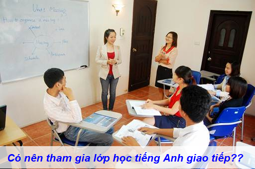 co nen tham gia lop hoc tieng anh giao tiep